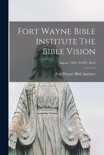 Cover image for Fort Wayne Bible Institute The Bible Vision; August, 1940, Vol IV, No 6