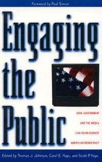 Cover image for Engaging the Public: How Government and the Media Can Reinvigorate American Democracy