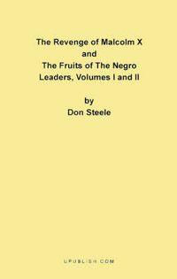 Cover image for The Revenge of Malcolm X: The Fruits of the Negro Leaders, Volumes I and II