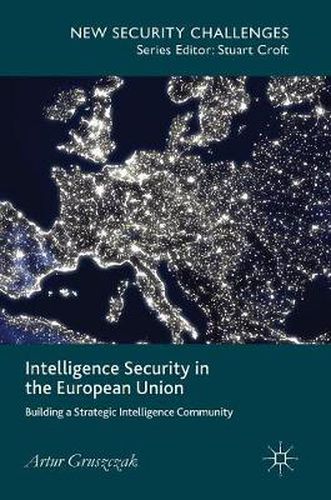 Cover image for Intelligence Security in the European Union: Building a Strategic Intelligence Community