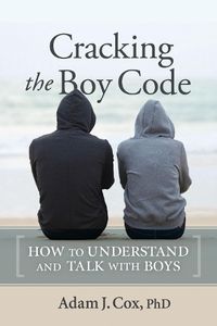 Cover image for Cracking the Boy Code: How to Understand and Talk with Boys