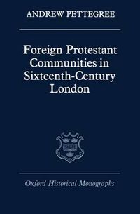 Cover image for Foreign Protestant Communities in Sixteenth-century London