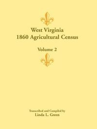 Cover image for West Virginia 1860 Agricultural Census, Volume 2