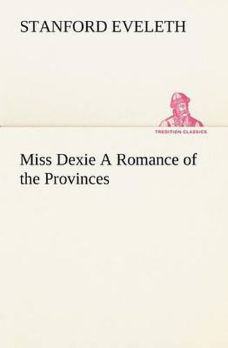 Cover image for Miss Dexie A Romance of the Provinces