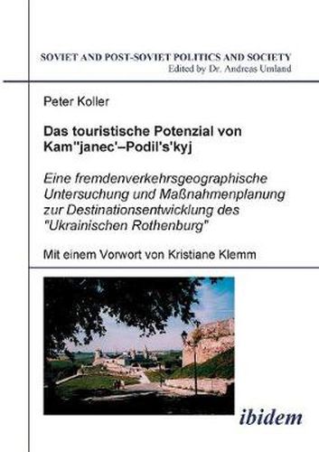 Cover image for Das touristische Potenzial von Kamjanez-Podilsky. Eine fremdenverkehrsgeographische Untersuchung der Zukunftsperspektiven und Massnahmenplanung zur Destinationsentwicklung des Ukrainischen Rothenburg