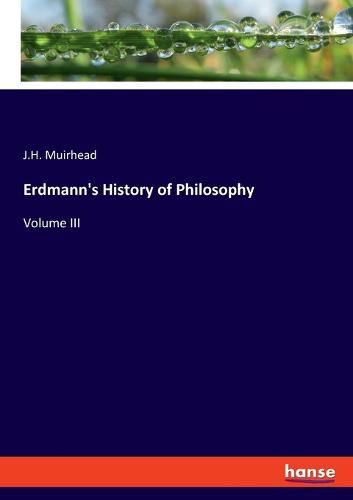 Cover image for Erdmann's History of Philosophy: Volume III
