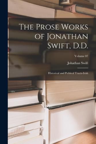 The Prose Works of Jonathan Swift, D.D.