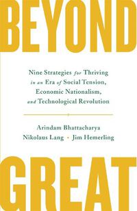 Cover image for Beyond Great: Nine Strategies for Thriving in an Era of Social Tension, Economic Nationalism, and Technological Revolution