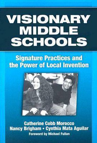 Cover image for Visionary Middle Schools: Signature Practices and the Power of Local Invention