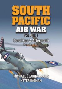 Cover image for South Pacific Air War Volume 3: Coral Sea & Aftermath May - June 1942