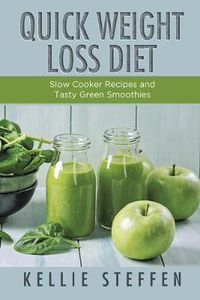 Cover image for Quick Weight Loss Diet: Slow Cooker Recipes and Tasty Green Smoothies