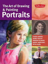 Cover image for The Art of Drawing & Painting Portraits (Collector's Series): Create realistic heads, faces & features in pencil, pastel, watercolor, oil & acrylic