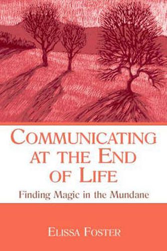 Cover image for Communicating at the End of Life: Finding Magic in the Mundane