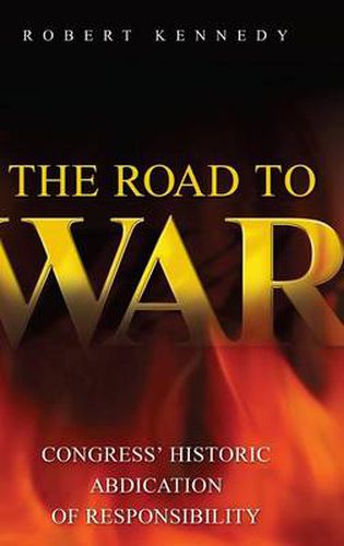 Cover image for The Road to War: Congress' Historic Abdication of Responsibility