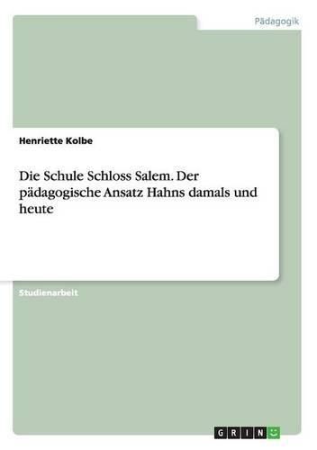 Cover image for Die Schule Schloss Salem. Der padagogische Ansatz Hahns damals und heute