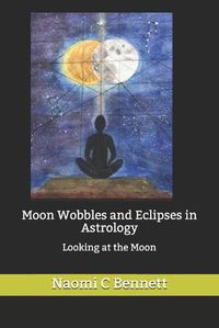 Cover image for Moon Wobbles and Eclipses in Astrology: Looking at the Moon