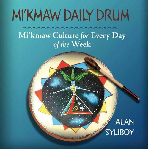 Cover image for Mi'kmaw Daily Drum: Mi'kmaw Culture for Every Day of the Week