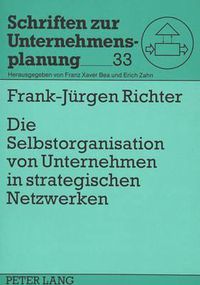 Cover image for Die Selbstorganisation Von Unternehmen in Strategischen Netzwerken: Bausteine Zu Einer Theorie Des Evolutionaeren Managements