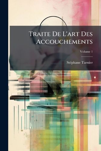 Cover image for Traite de L'Art Des Accouchements, Volume 1