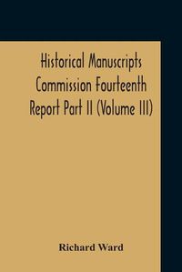 Cover image for Historical Manuscripts Commission Fourteenth Report, Appendix, Part Ii The Manuscripts Of His Grace The Duke Of Portland, Preserved At Welbeck Abbey (Volume Iii)