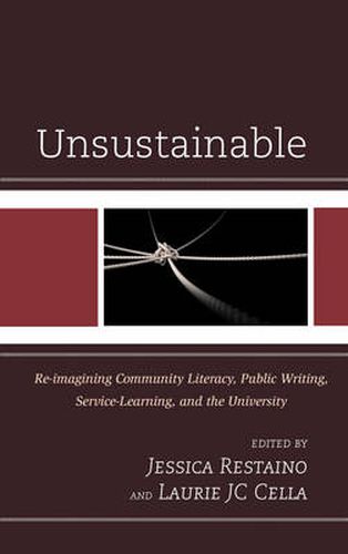 Cover image for Unsustainable: Re-imagining Community Literacy, Public Writing, Service-Learning, and the University