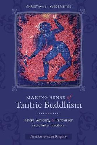 Cover image for Making Sense of Tantric Buddhism: History, Semiology, and Transgression in the Indian Traditions