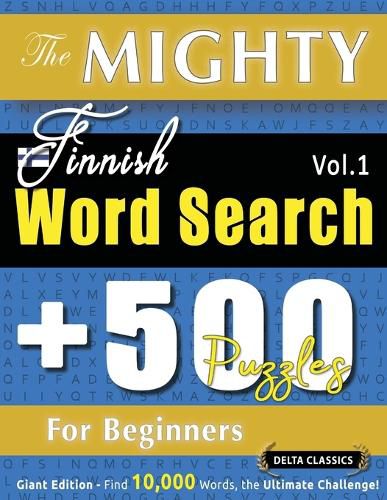 Cover image for The Mighty Finnish Word Search - 500 Puzzles for Beginners - Delta Classics - Giant Edition - Find 10,000 Words, the Ultimate Challenge!