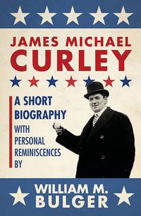 Cover image for James Michael Curley (Paperback): A Short Biography with Personal Reminiscences