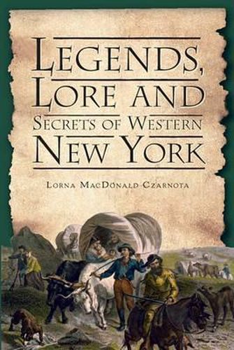 Cover image for Legends, Lore and Secrets of Western New York