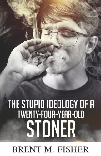 Cover image for The Stupid Ideology of a Twenty-Four-Year-Old Stoner