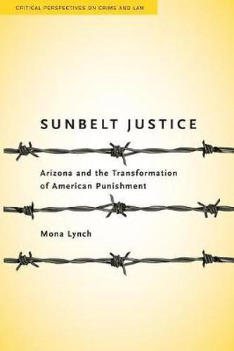 Cover image for Sunbelt Justice: Arizona and the Transformation of American Punishment