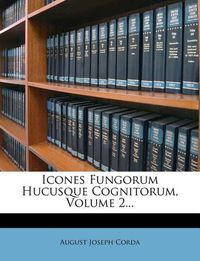 Cover image for Icones Fungorum Hucusque Cognitorum, Volume 2...