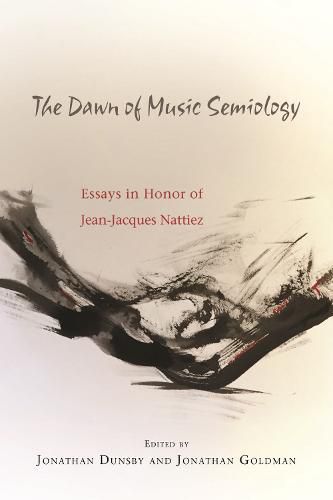 The Dawn of Music Semiology: Essays in Honor of Jean-Jacques Nattiez