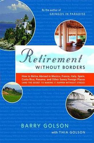 Cover image for Retirement Without Borders: How to Retire Abroad--In Mexico, France, Italy, Spain, Costa Rica, Panama, and Other Sunny, Foreign Places (and the Secret to Making It Happen Without Stress)