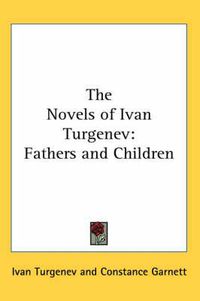 Cover image for The Novels of Ivan Turgenev: Fathers and Children
