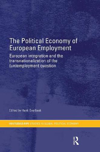 Cover image for The Political Economy of European Employment: European Integration and the Transnationalization of the (Un)Employment Question