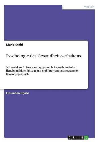 Cover image for Psychologie des Gesundheitsverhaltens: Selbstwirksamkeitserwartung, gesundheitspsychologische Handlungsfelder, Praventions- und Interventionsprogramme, Beratungsgesprach