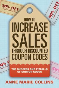 Cover image for How to Increase Sales through Discounted Coupon Codes: The Success and Pitfalls of Coupon Codes