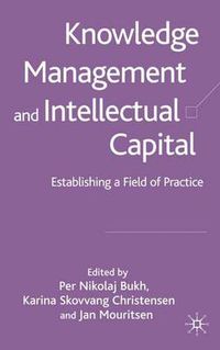 Cover image for Knowledge Management and Intellectual Capital: Establishing a Field of Practice