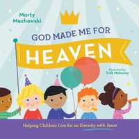 Cover image for God Made Me for Heaven: Helping Children Live for an Eternity with Jesus