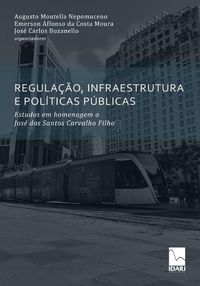 Cover image for Regulacao, Infraestrutura E Politicas Publicas: Estudos em homenagem a Jose dos Santos Carvalho Filho