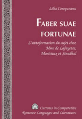 Cover image for Faber Suae Fortunae: L'Autoformation du Sujet Chez Mme de Lafayette, Marivaux et Stendhal