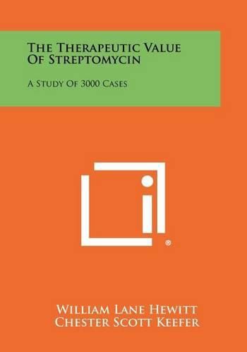 Cover image for The Therapeutic Value of Streptomycin: A Study of 3000 Cases