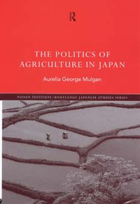 Cover image for The Politics of Agriculture in Japan