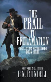 Cover image for The Trail to Reclamation: A Classic Western Series