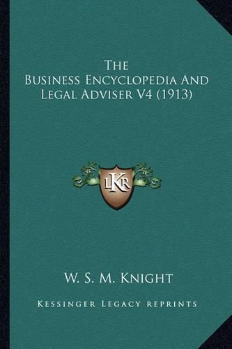 The Business Encyclopedia and Legal Adviser V4 (1913) the Business Encyclopedia and Legal Adviser V4 (1913)