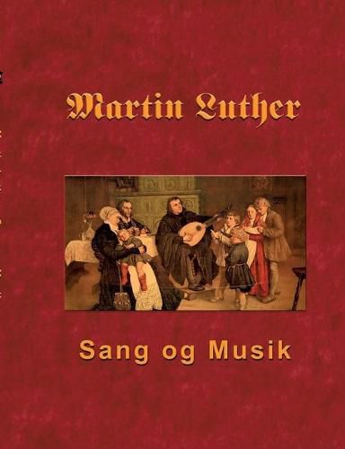 Martin Luther - Sang og Musik: Martin Luthers forord og sange