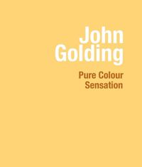 Cover image for John Golding: Pure Colour Sensation