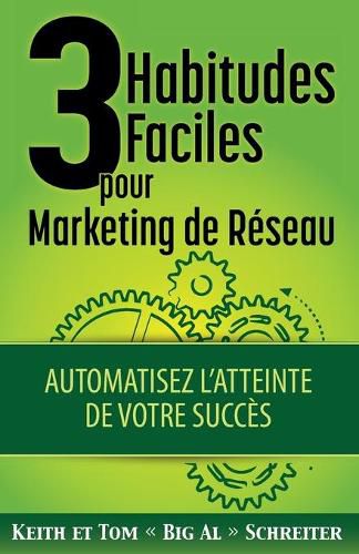 3 Habitudes Faciles Pour Marketing de Reseau: Automatisez l'atteinte de Votre Succes