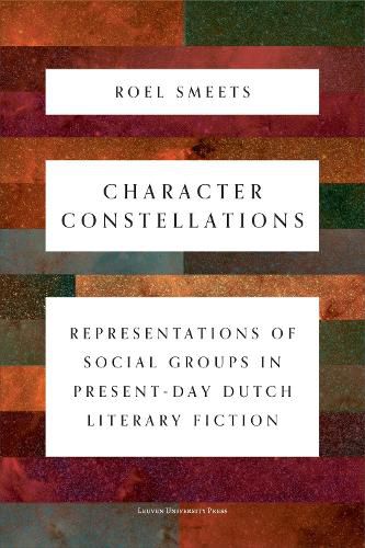 Cover image for Character Constellations: Representations of Social Groups in Present-Day Dutch Literary Fiction